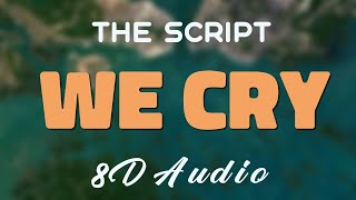 The Script - We Cry [8D AUDIO]