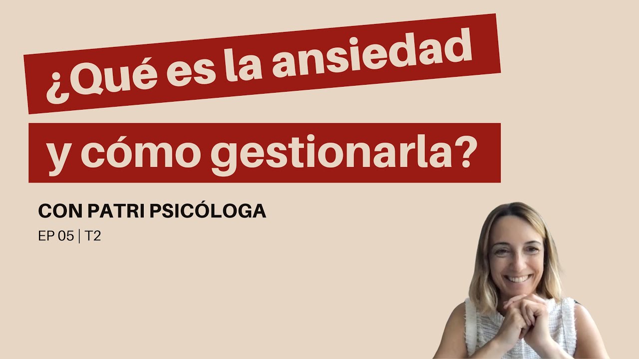 ¿Qué es la ansiedad y cómo podemos gestionarla? con Patri Psicóloga | Ellas charlan solas | 2x05