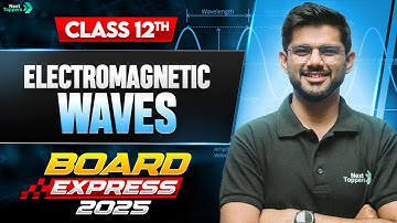 Electromagnetic Waves Class 12 One Shot in 30 Mins | CBSE 12th Physics Important Questions 2025