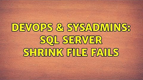 DevOps & SysAdmins: SQL Server Shrink File Fails (3 Solutions!!)