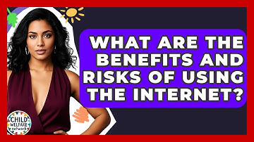 What Are The Benefits And Risks Of Using The Internet? - Child Welfare Network