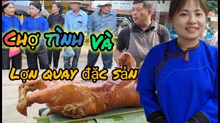 Toàn cảnh chợ tình khánh Khê và số phận 150 con lợn quay đặc sản lạng Sơn..