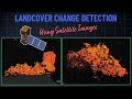 Landcover Change Analysis using Satellite Data