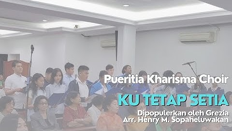 Ku Tetap Setia (Dipopulerkan oleh Grezia, Arr. Henry M. Sopaheluwakan) - Pueritia Kharisma Choir