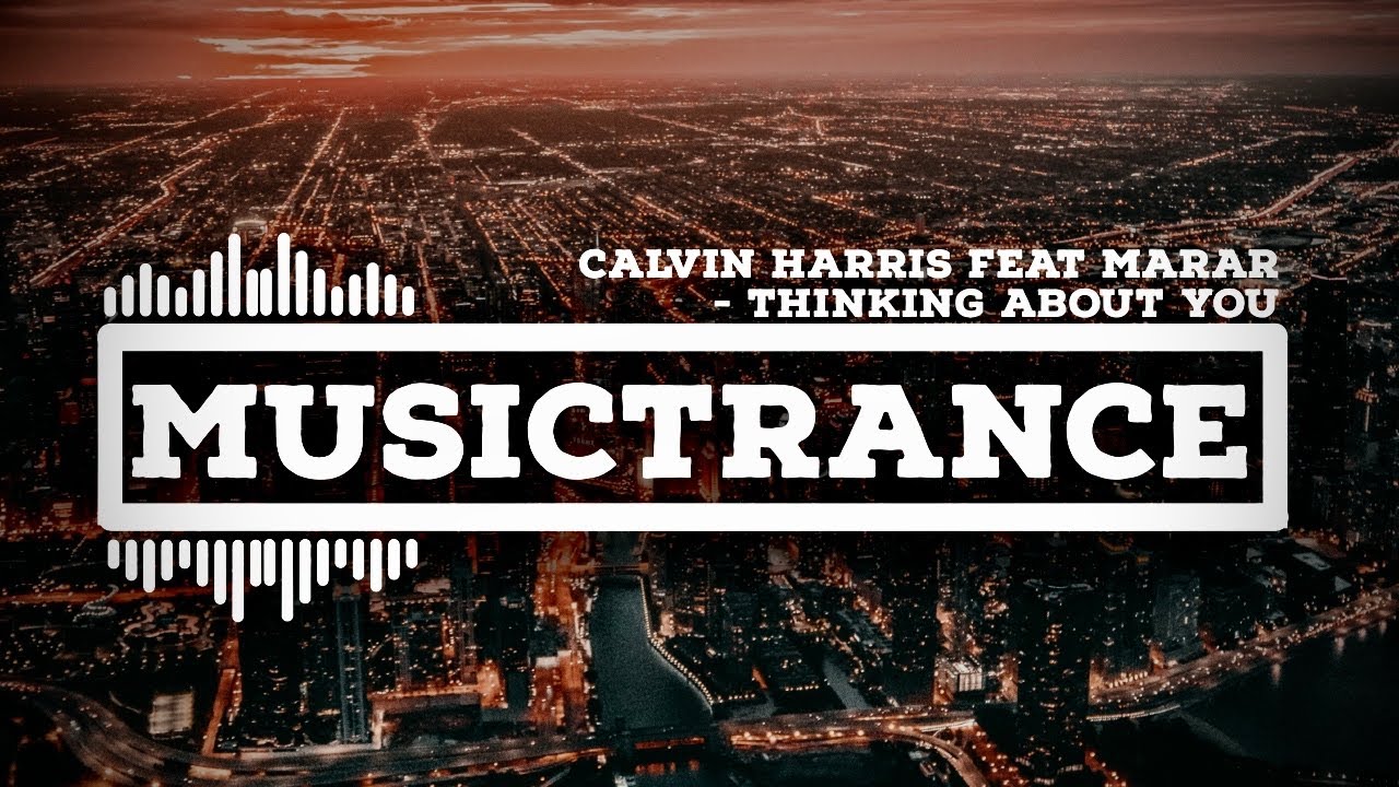 Calvin Harris feat Ayah Marar Thinking About You YouTube Calvin Harris feat Ayah Marar Thinking About You YouTube