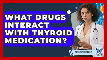 What Drugs Interact With Thyroid Medication? - Thyroid Wellness Hub