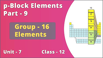 p-Block Elements Part-9 || Class +2 Unit-7 || Group-16 Elements Physical Properties