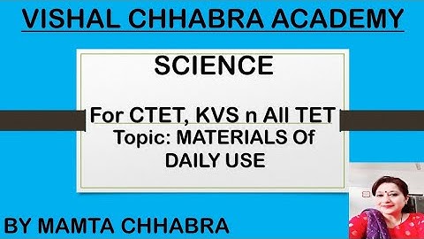 CTET Science Paper 2 :- Materials of Daily Use (Also useful for HTET, HPTET, PTET, UPTET, REET, KVS)