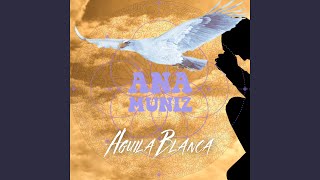 Video thumbnail of "Ana Muniz - Aguila Blanca (Dissolvem-Se Dores)"