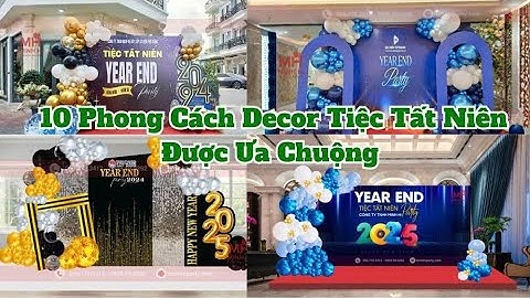10 Phong Cách Decor Tiệc Tất Niên Được Ưa Chuộng