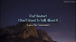 I Don't Want To Talk About It - Rod Stewart (Lyrics dan Terjemahan)