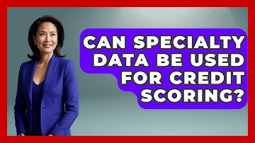 Can Specialty Data Be Used For Credit Scoring? - Crazy About Credit Cards