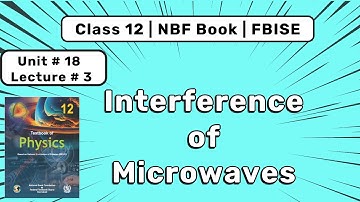 Interference of Microwaves | 12th Physics Chapter 18 | NBF Book FBISE