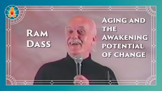 Ram Dass - Aging and the Awakening of Potential Change