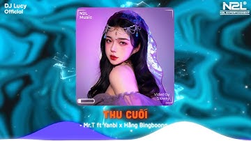 Đã Từ Rất Lâu Rồi... Thu Cuối Remix (Lucy Remix) - Mr.T ft Yanbi x Hằng Bingboong | Nhạc Trẻ Remix
