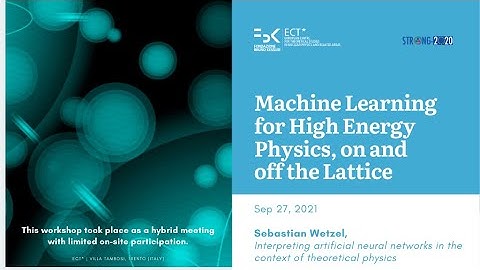 Sebastian Wetzel - Sep 27 | Machine Learning for High Energy Physics, on and off the Lattice
