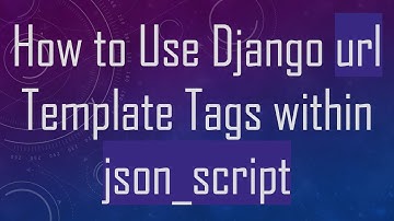 How to Use Django url Template Tags within json_script