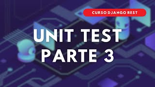 54.- Curso DJANGO REST | UNIT TEST Parte 3