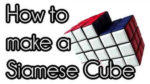 How to make a Siamese Cube