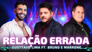 Video thumbnail of "RELAÇÃO ERRADA - Gusttavo Lima part. Bruno e Marrone 🎵 Mesmo com amor acaba"