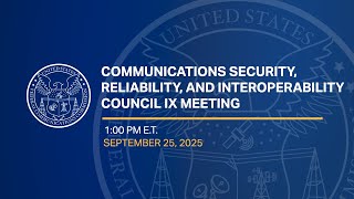 Communications Security, Reliability, and Interoperability Council IX Meeting
The CSRIC is a Federal Advisory Committee that will provide recommendations to the FCC regarding best practices and actions the FCC can take to ensure the security, reliability, and interoperability of communications systems. Communications Security, Reliability, and Interoperability Council IX Meeting