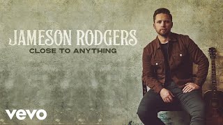 Jameson Rodgers - Close To Anything (Audio)