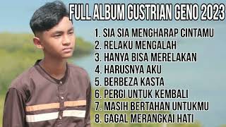 Full Album Gustrian Geno 2023 - Sia Sia Mengharap Cintamu - Relaku Mengalah - Hanya Bisa Merelakan