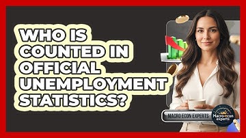Who Is Counted In Official Unemployment Statistics?