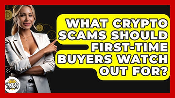 What Crypto Scams Should First-time Buyers Watch Out For? - CryptoBasics360.com