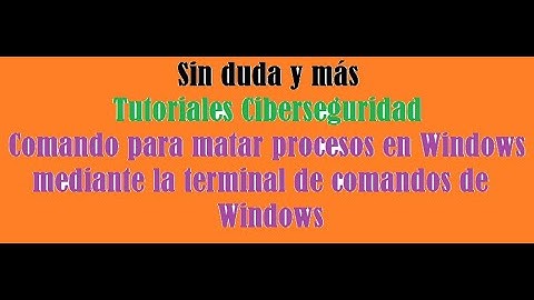 Como matar procesos en Windows mediante la terminal de comandos de Windows