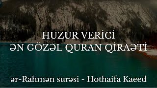 Huzur Veri̇ci̇ Ən Gözəl Quran Qi̇raəti̇ Ər-Rahmən Surəsi - Hothaifa Kaeed