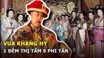 Vua Khang Hy 1 đêm thị tẩm 9 phi tần, cuối đời nhận “quả báo” vì đời sống tình ái bê bối