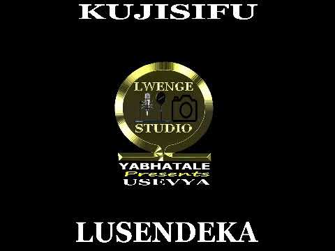 LUSENDEKA       KUJISIFU by Lwenge Studio Usevya