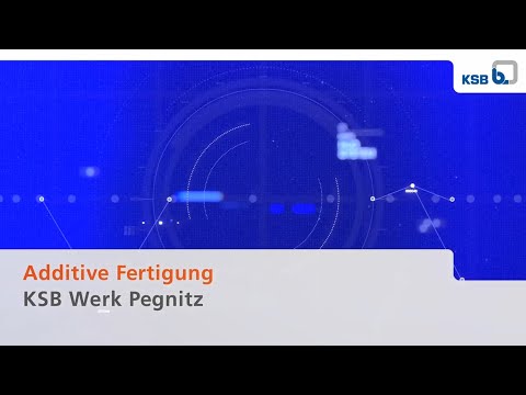 Additive Fertigung – KSB Werk Pegnitz (German)