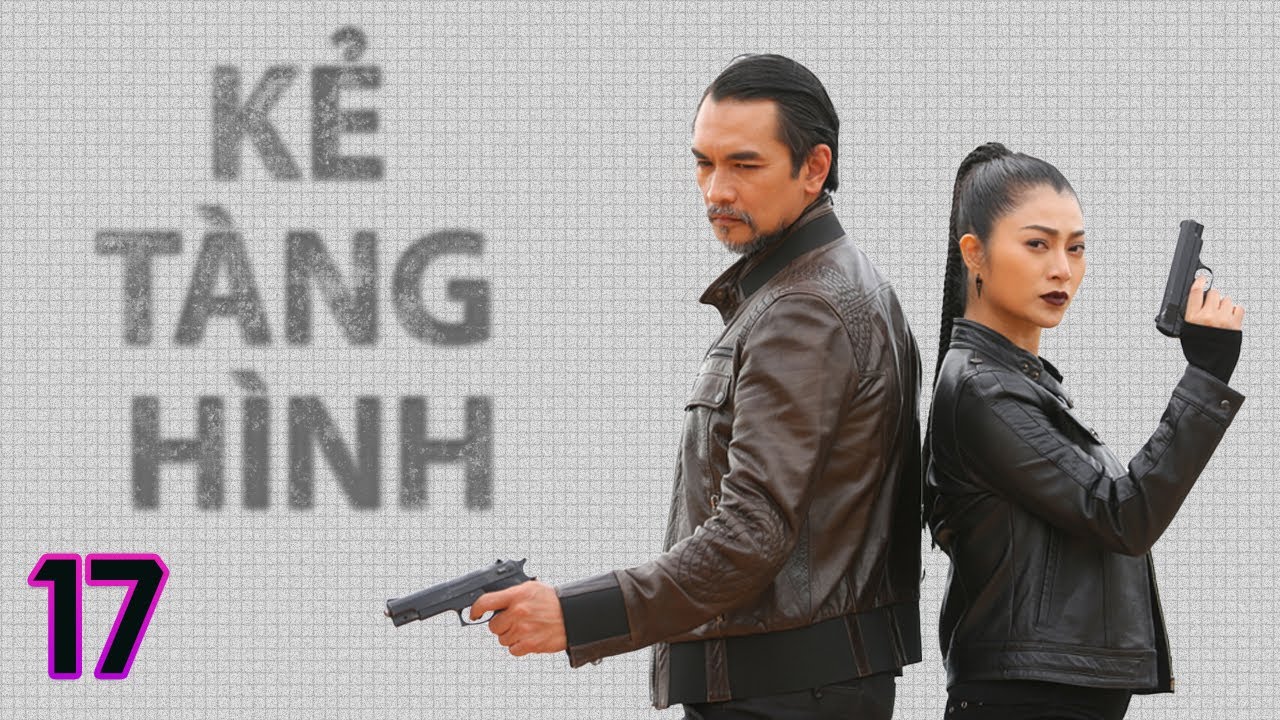 [Phim Việt Nam] KẺ TÀNG HÌNH | Tập 17 | Phim Hành Động, Tâm Lý, Lôi Cuốn, Hình Sự, Điều Tra, Gay Cấn
