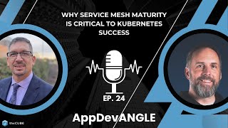 Why Service Mesh Maturity Is Critical to Kubernetes Success | AppDevANGLE