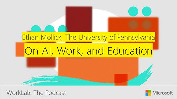 Ethan Mollick on the Urgency of Getting in Front of AI | Microsoft WorkLab Podcast