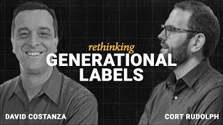 Rethinking Generational Labels - ft. David Costanza and Cort Rudolph