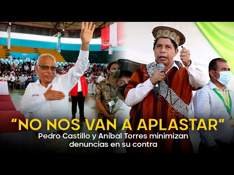 “No nos van a aplastar”: Pedro Castillo y Aníbal Torres minimizan denuncias en su contra