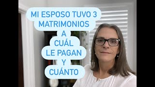 Mi esposo tuvo 3 matrimonio a cuál le pagan y cuánto