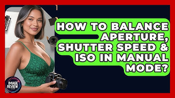 How To Balance Aperture, Shutter Speed & ISO In Manual Mode? - Image Review Studio