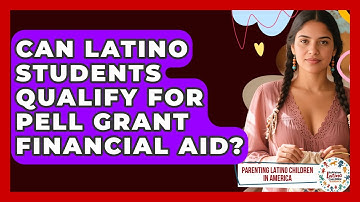 Can Latino Students Qualify For Pell Grant Financial Aid? - Parenting Latino Children in America
