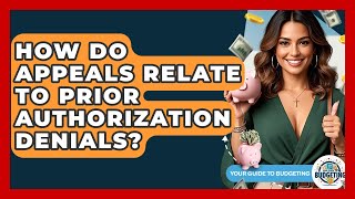 How Do Appeals Relate To Prior Authorization Denials? - Your Guide to Budgeting
