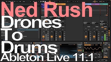 Ableton Live Tutorial - Drones To Drums = Ned Rush