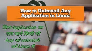 How to uninstall any application in Linux in Hindi | Uninstalling apps without knowing app name