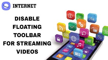 How To Disable Floating Toolbar For Streaming Videos On Internet App