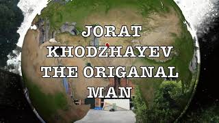Jorat Khodzhayev The Origanal Man