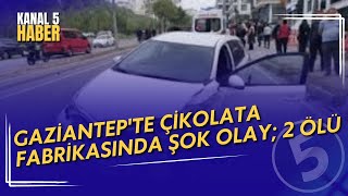 Gaziantep'te Çikolata Fabrikasında Şok Olay; 2 Ölü