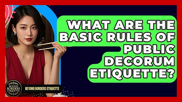 What Are The Basic Rules Of Public Decorum Etiquette? - Beyond Borders Etiquette