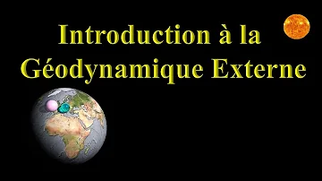 Qu'est-ce que la géodynamique externe ?